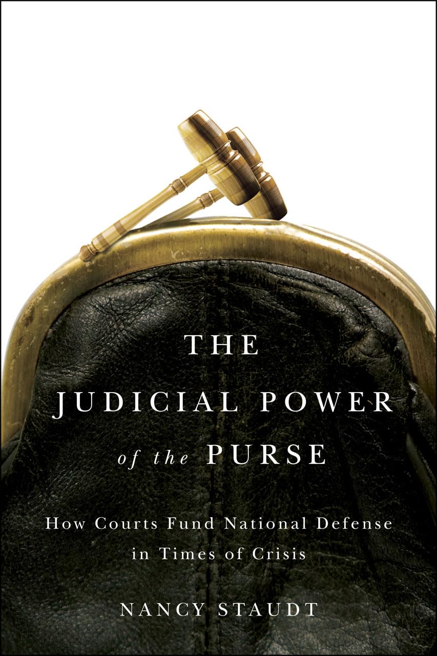 The Judicial Power of the Purse: How Courts Fund National Defense in Times of Crisis (Chicago Series on International and Domestic Institutions)