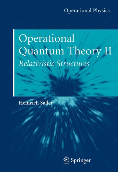 Operational Quantum Theory II: Relativistic Structures (Operational Physics)