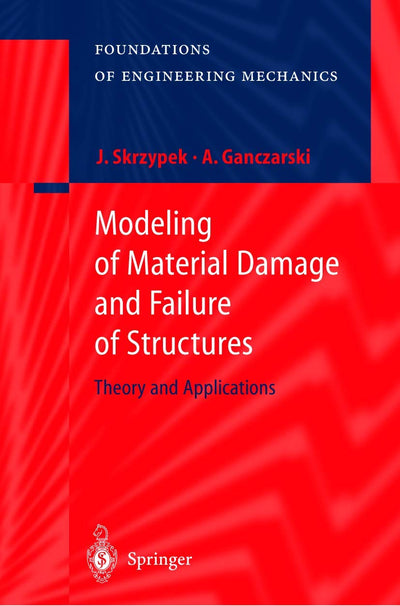 Modeling of Material Damage and Failure of Structures: Theory and Applications (Foundations of Engineering Mechanics)