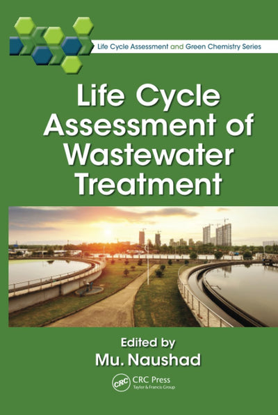 Life Cycle Assessment of Wastewater Treatment (Life Cycle Assessment and Green Chemistry Series)