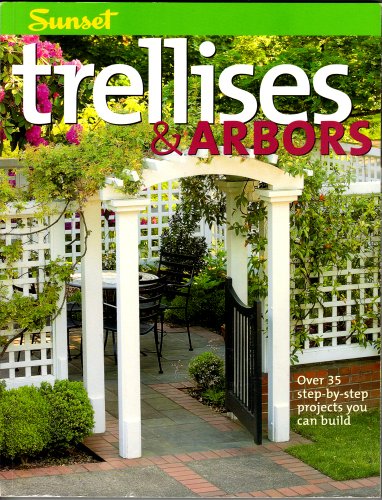 Trellises & Arbors: Over 35 Step-by-step Projects You Can Build