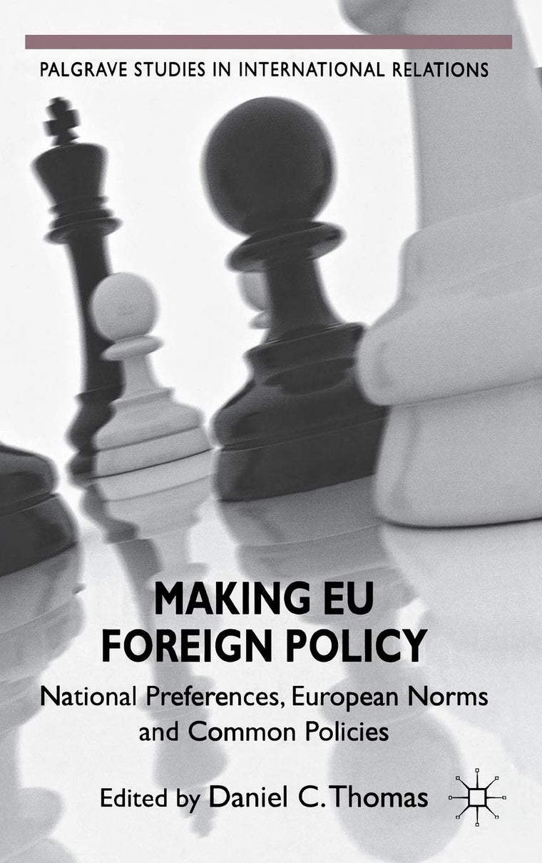 Making EU Foreign Policy: National Preferences, European Norms and Common Policies (Palgrave Studies in International Relations)