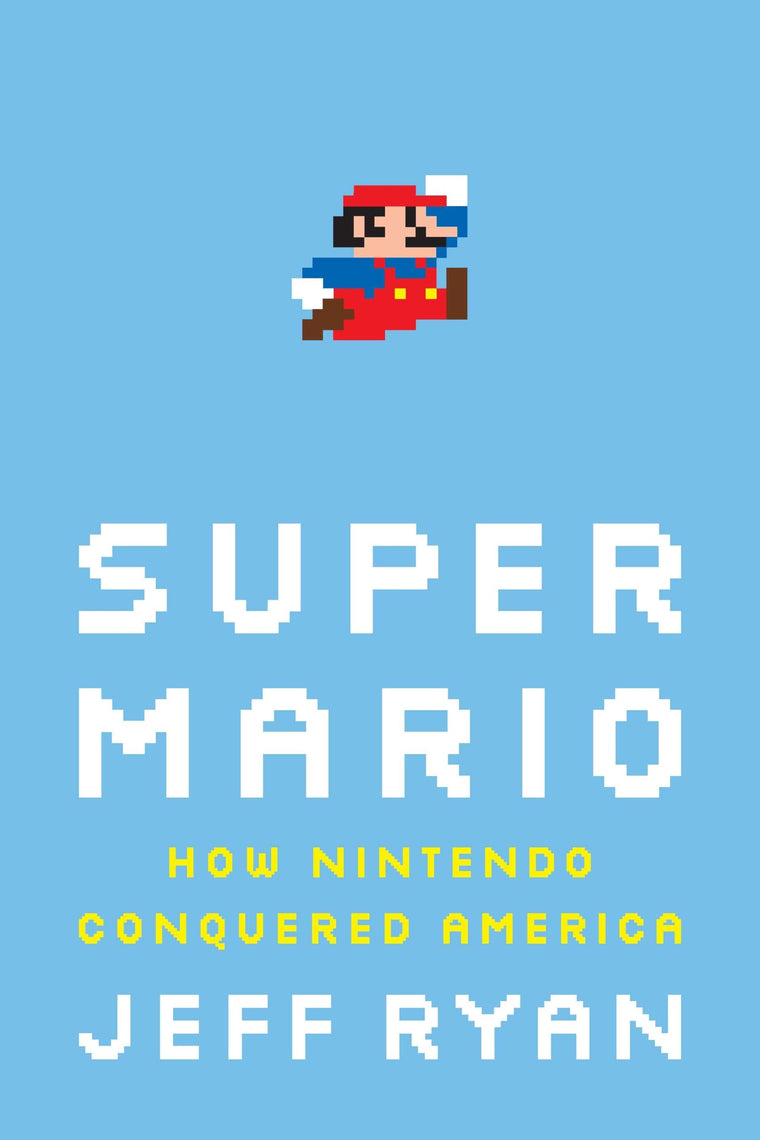 Super Mario: How Nintendo Conquered America