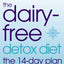 The Dairy-Free Detox Diet: The 14-Day Plan