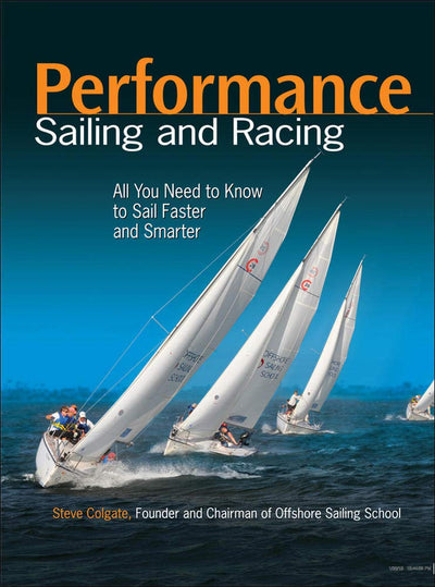 Performance Sailing and Racing: All You Need to Know to Sail Faster and Smarter
