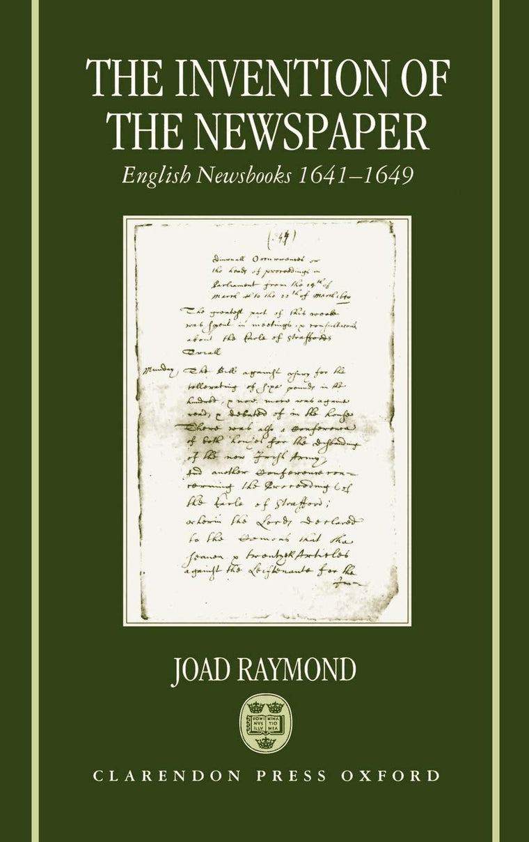 The Invention of the Newspaper: English Newsbooks 1641-1649