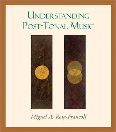 Understanding Post-Tonal Music by Roig-Francoli, Miguel