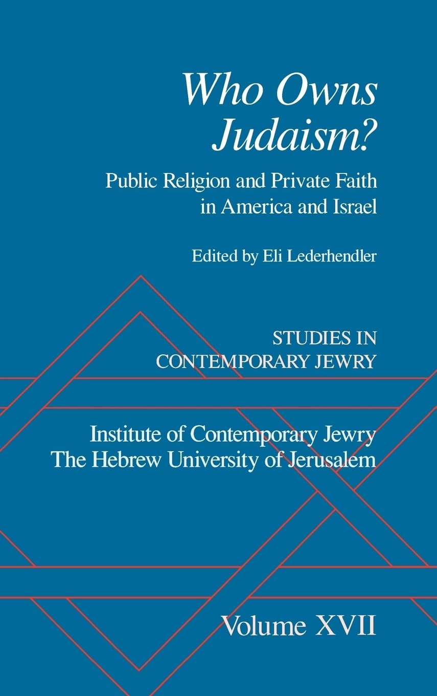 Studies in Contemporary Jewry: Volume XVII: Who Owns Judaism? Public Religion and Private Faith in America and Israel (VOL. XVII)