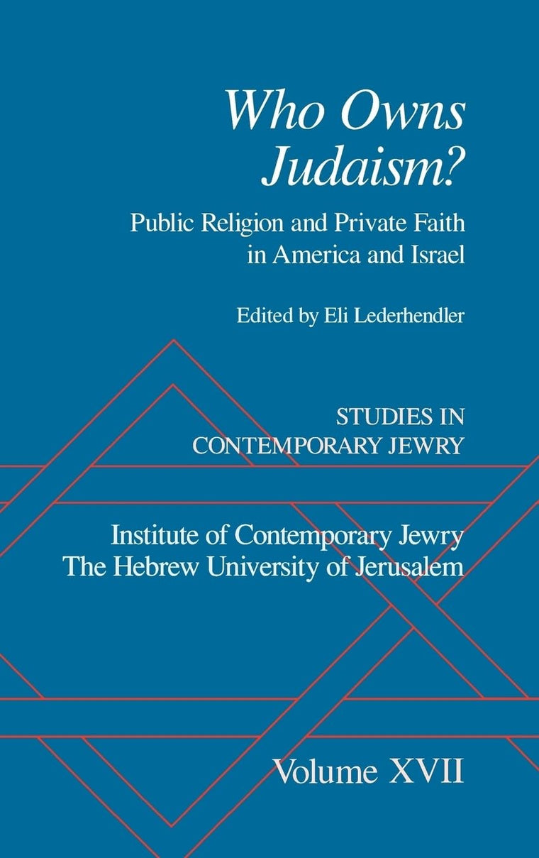Studies in Contemporary Jewry: Volume XVII: Who Owns Judaism? Public Religion and Private Faith in America and Israel (VOL. XVII)