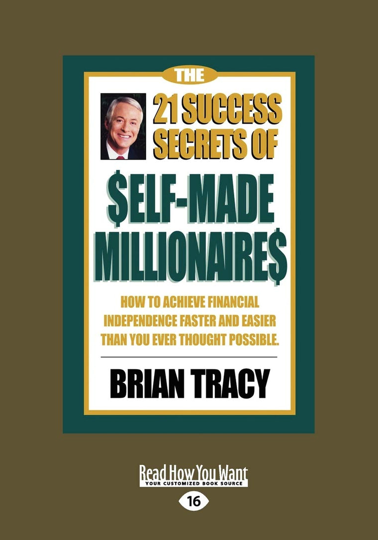 The 21 Success Secrets of Self-Made Millionaires: How to Achieve Financial Independence Faster and Easier than You Ever Thought Possible
