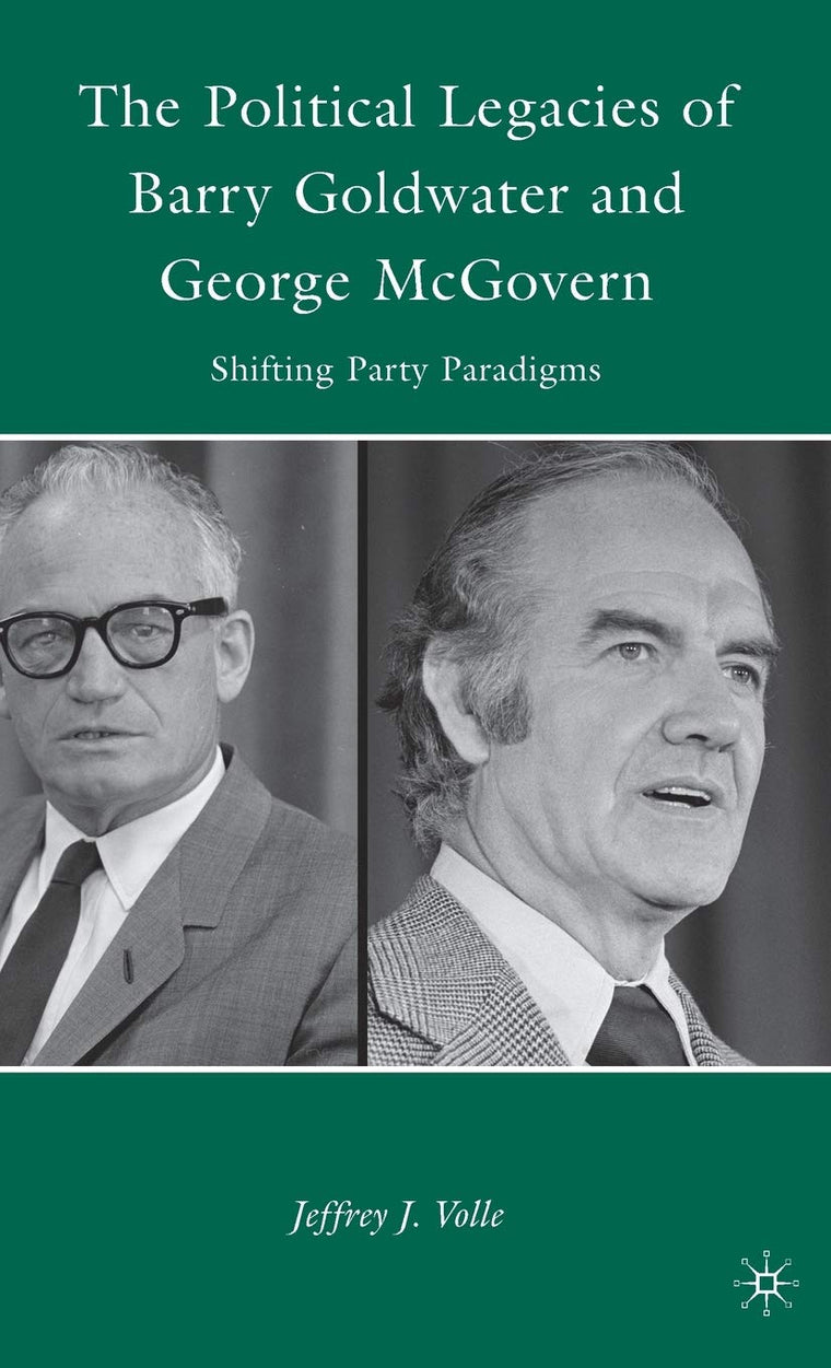 The Political Legacies of Barry Goldwater and George McGovern: Shifting Party Paradigms
