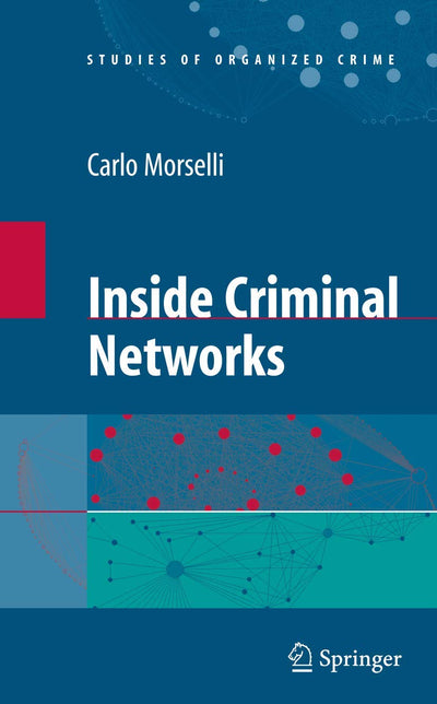 Inside Criminal Networks (Studies of Organized Crime, 8)