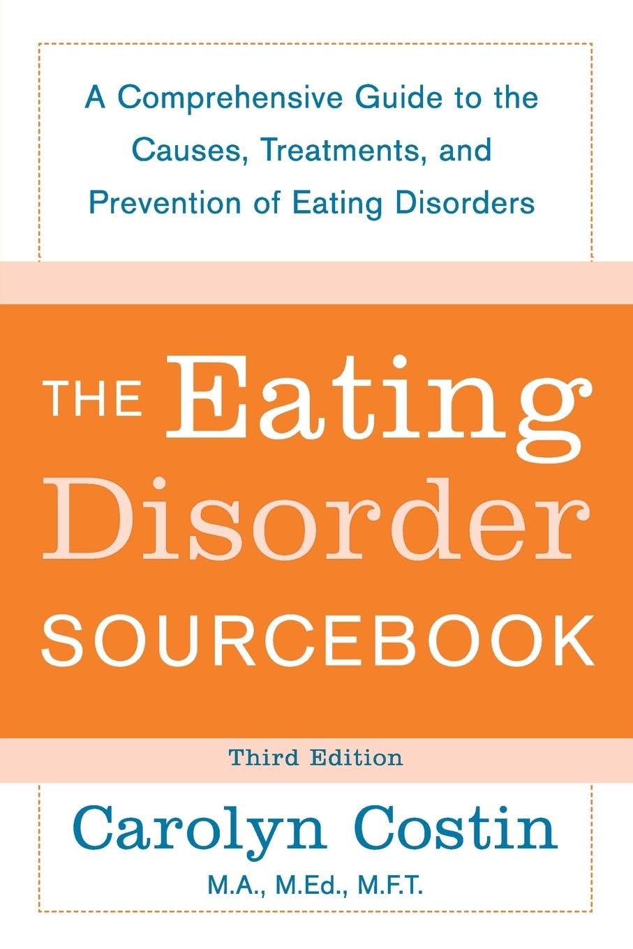 The Eating Disorders Sourcebook: A Comprehensive Guide to the Causes, Treatments, and Prevention of Eating Disorders (Sourcebooks)