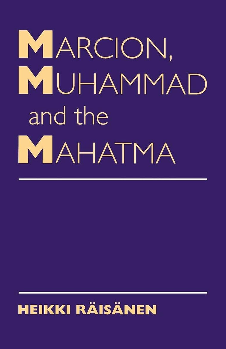 Marcion, Muhammad and the Mahatma: Exegetical Perspectives on the Encounter of Cultures and Faiths