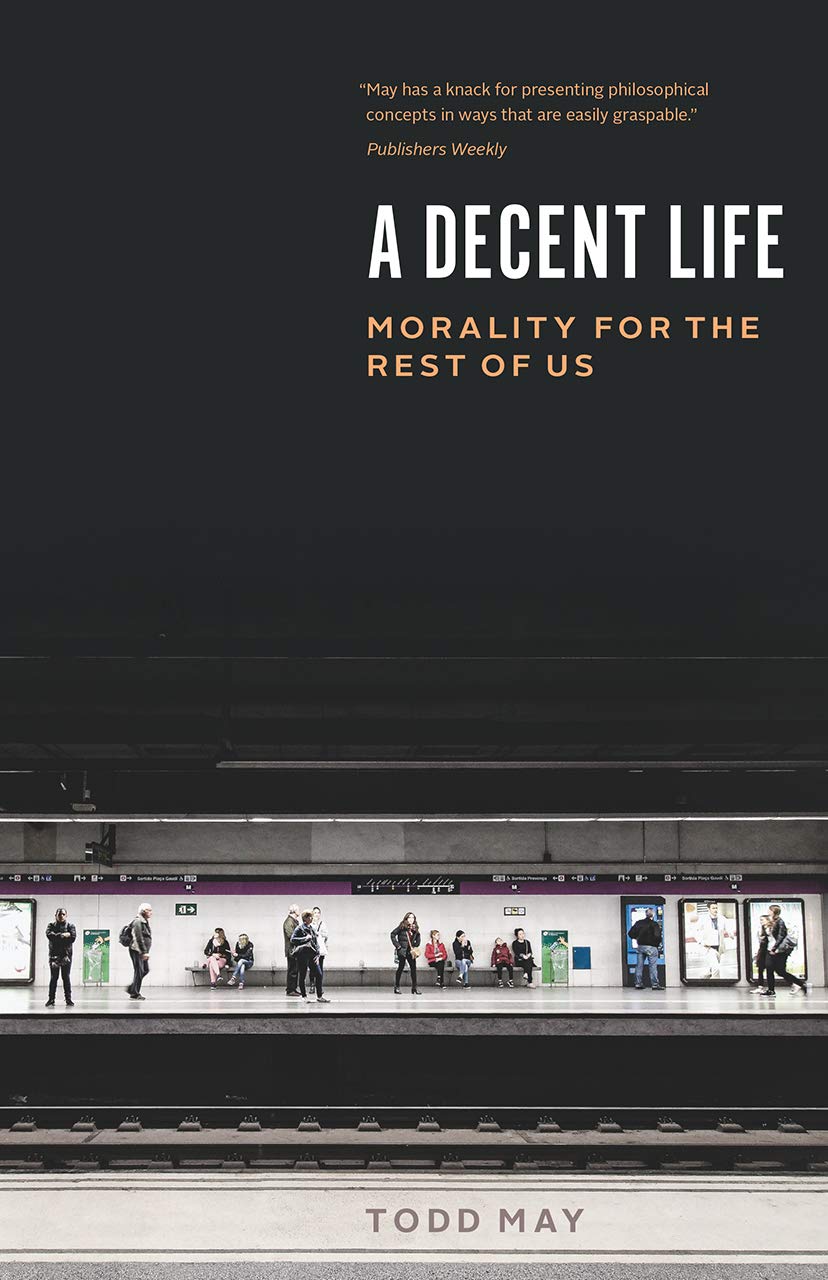 A Decent Life: Morality for the Rest of Us