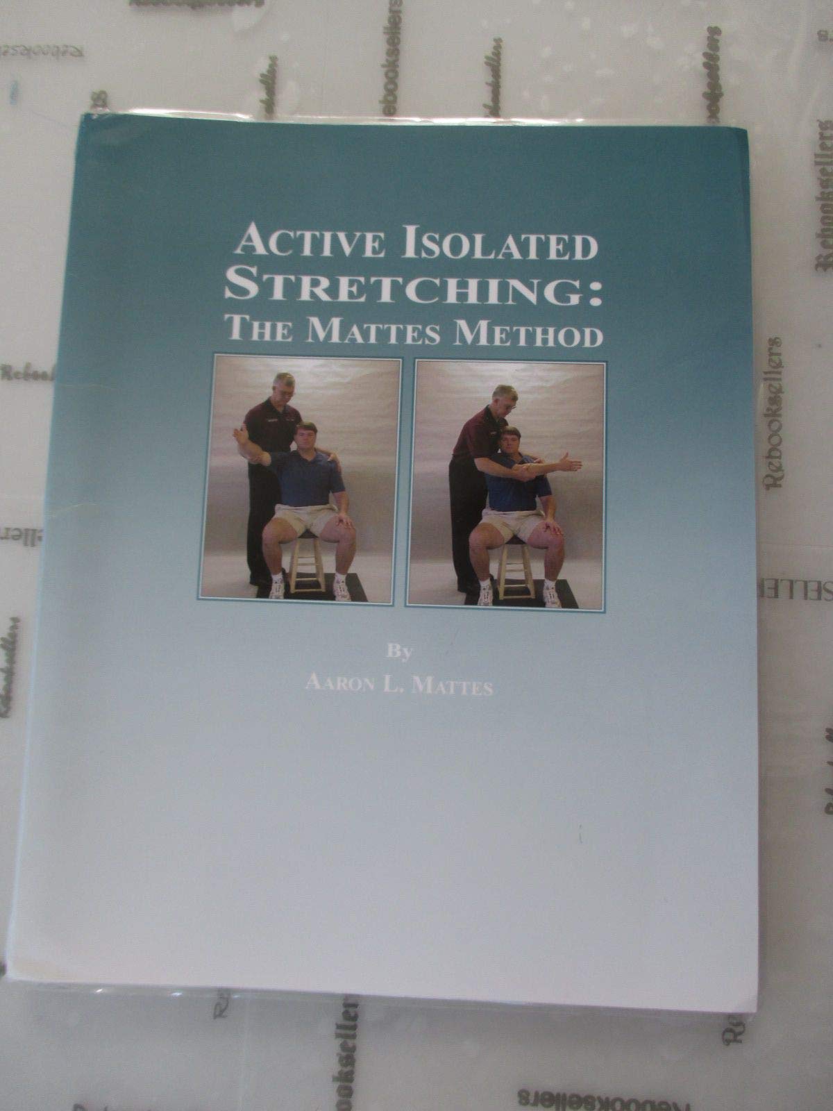 Active Isolated Stretching: The Mattes Method by Aaron L. Ma