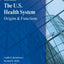 The U.S. Health System: Origins and Functions