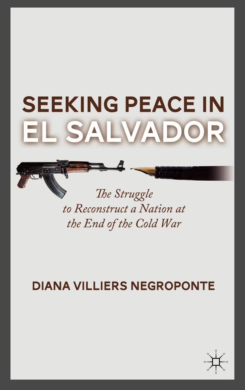 Seeking Peace in El Salvador: The Struggle to Reconstruct a Nation at the End of the Cold War