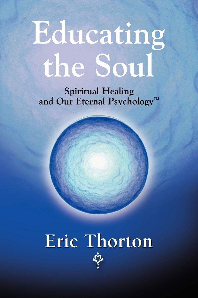 Educating the Soul: Spiritual Healing and Our Eternal Psychology