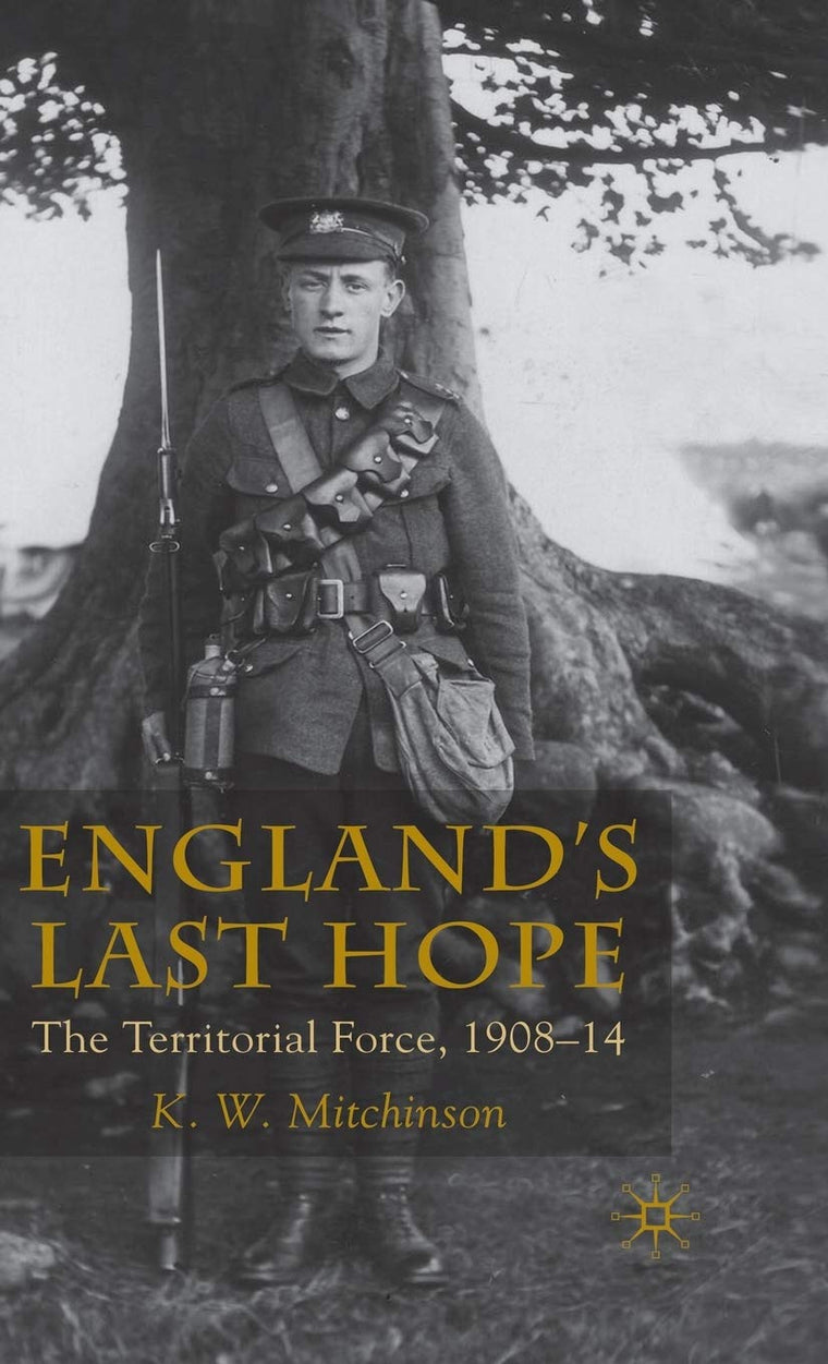England's Last Hope: The Territorial Force, 1908-14