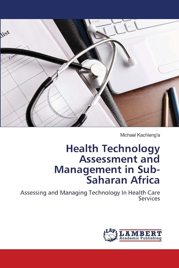 Health Technology Assessment and Management in Sub-Saharan Africa: Assessing and Managing Technology In Health Care Services