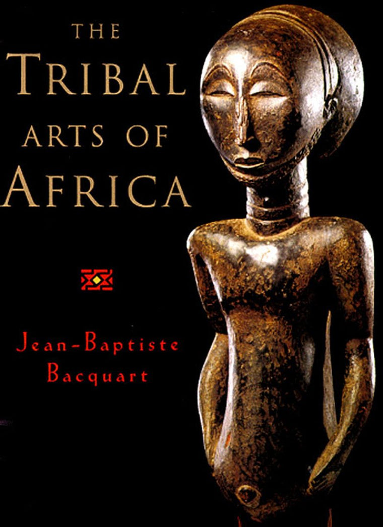 The Tribal Arts of Africa by Bacquart, Jean-Baptiste