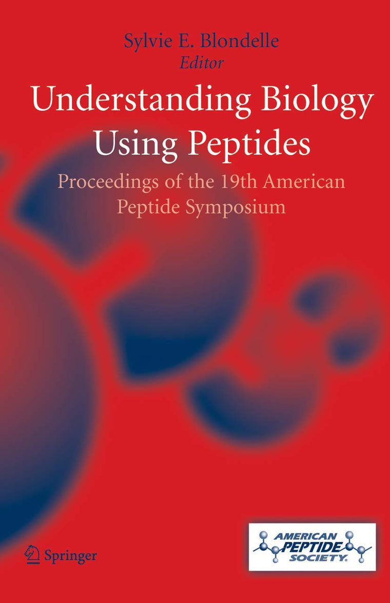 Understanding Biology Using Peptides: Proceedings of the Nineteenth American Peptide Symposium (American Peptide Symposia, 9)
