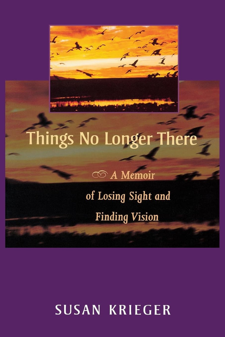 Things No Longer There: A Memoir of Losing Sight and Finding Vision