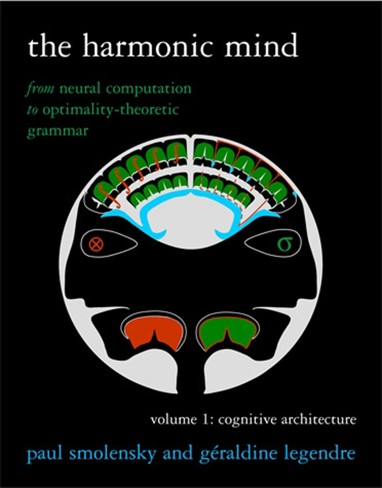 The Harmonic Mind, Volume 1: From Neural Computation to Optimality-Theoretic Grammar Volume I: Cognitive Architecture (Bradford Books)