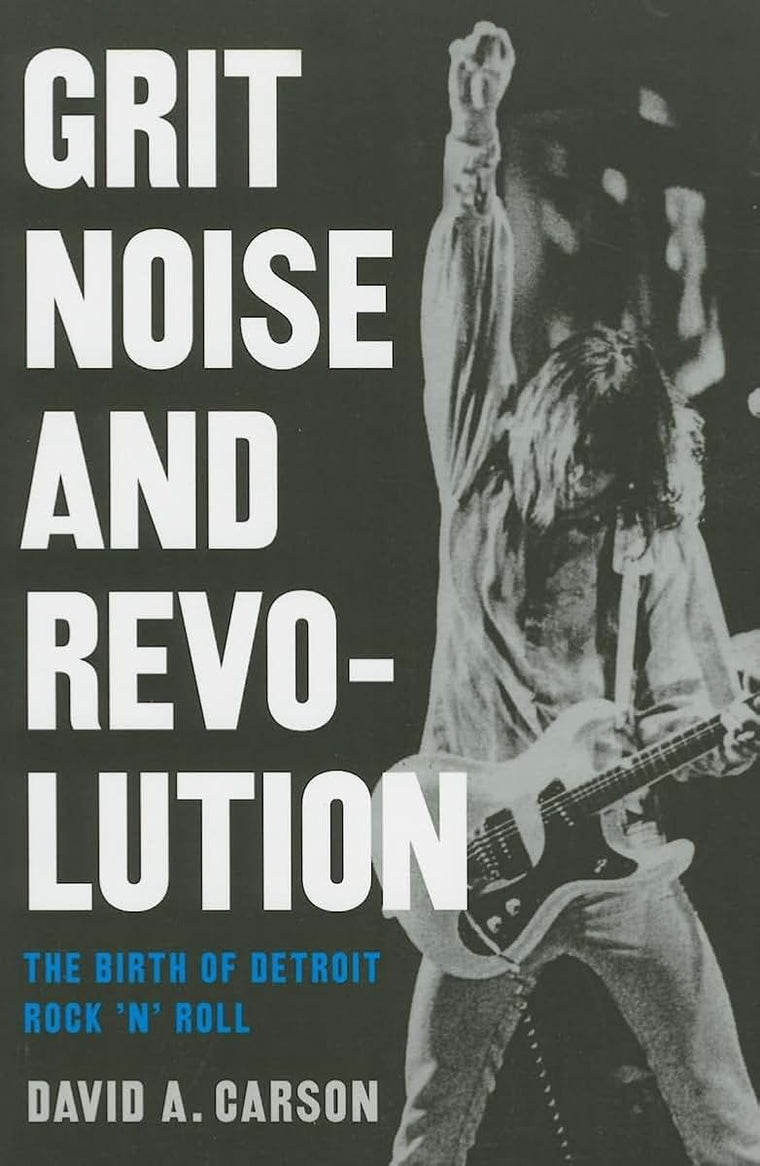 Grit, Noise, and Revolution: The Birth of Detroit Rock 'n' Roll