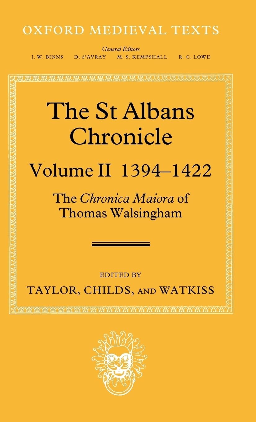 The St Albans Chronicle: The Chronica maiora of Thomas Walsingham: Volume II 1394-1422 (Oxford Medieval Texts)