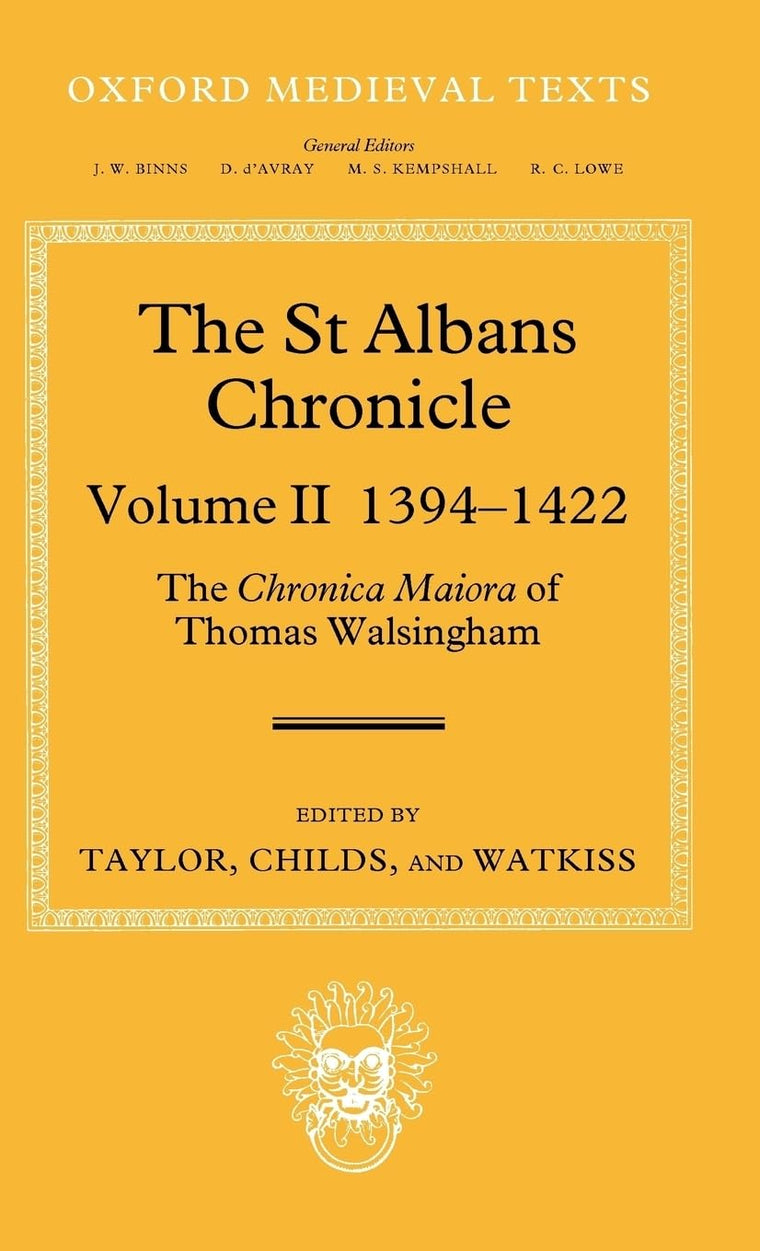 The St Albans Chronicle: The Chronica maiora of Thomas Walsingham: Volume II 1394-1422 (Oxford Medieval Texts)