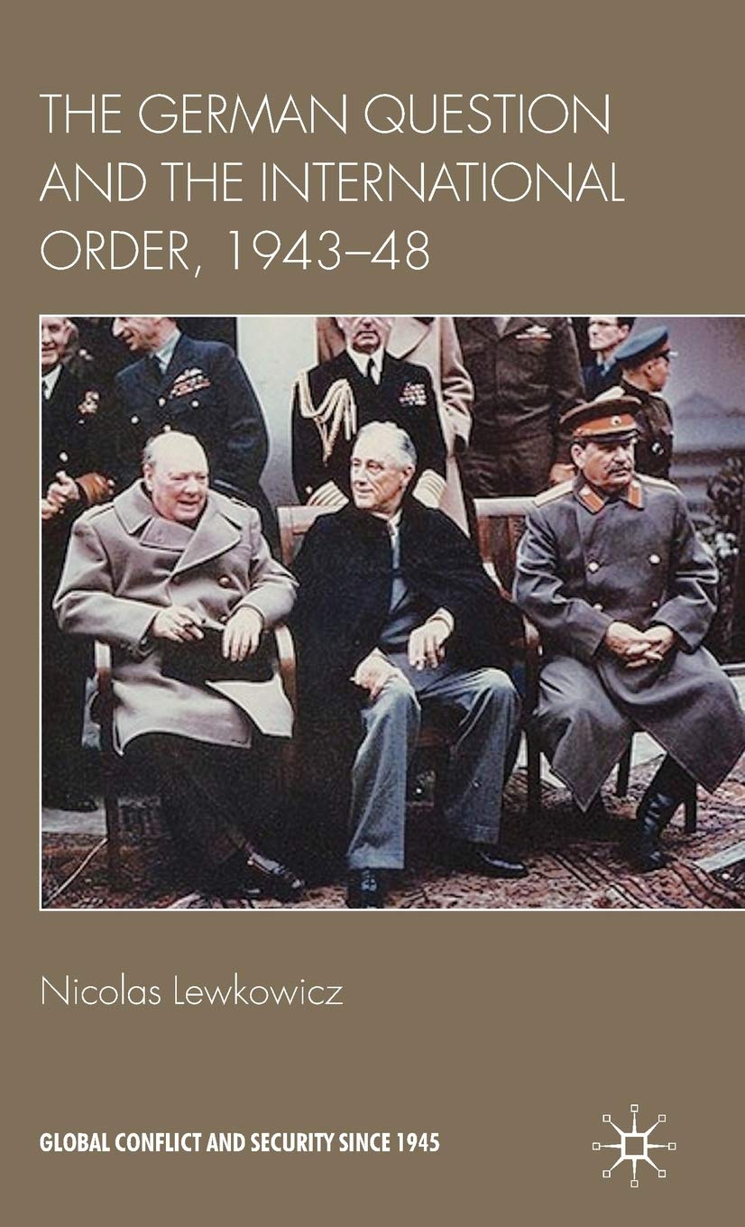 The German Question and the International Order, 1943-48 (Global Conflict and Security since 1945)