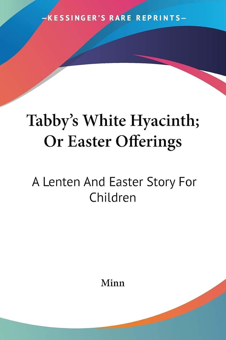 Tabby's White Hyacinth; Or Easter Offerings: A Lenten And Easter Story For Children