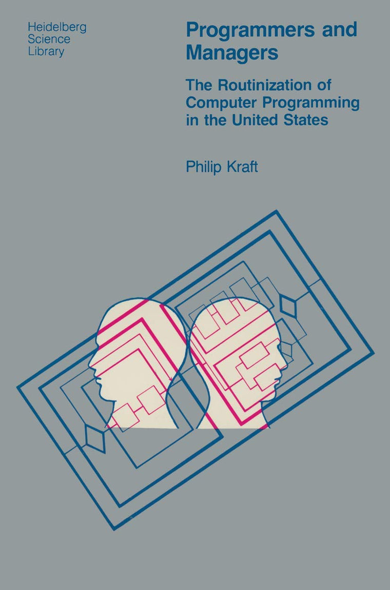 Programmers and Managers: The Routinization of Computer Programming in the United States (Heidelberg Science Library)