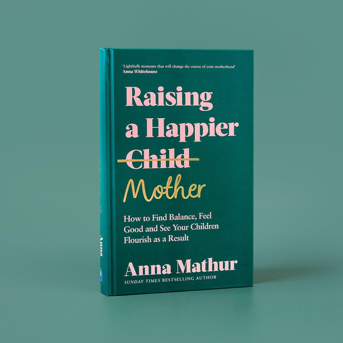 Raising a Happier Mother: How to Find Balance, Feel Good, and See Your Children Flourish as a Result