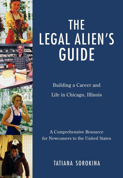 The Legal Alien's Guide: Building a Career and Life in Chicago, Illinois