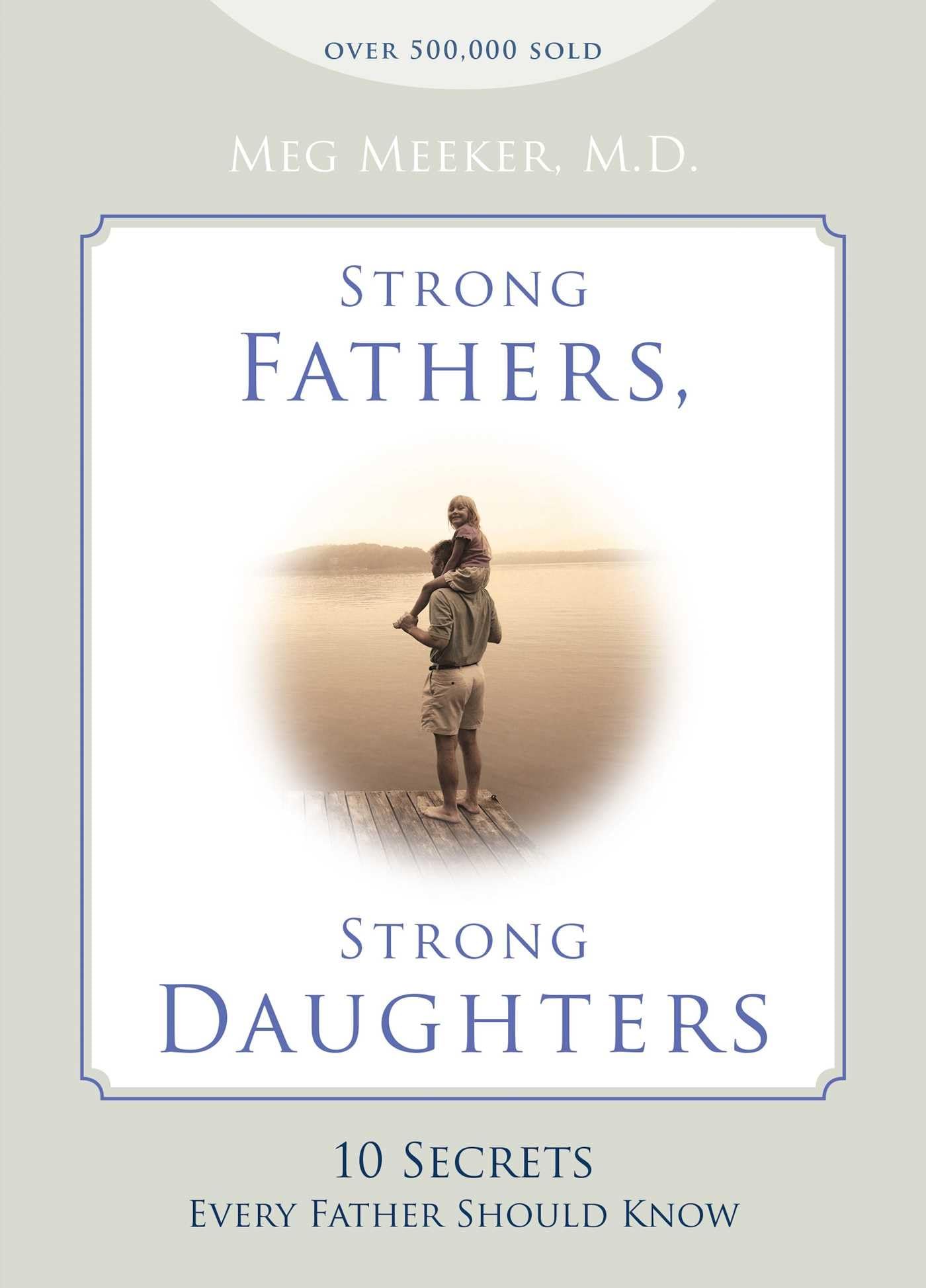Strong Fathers, Strong Daughters: 10 Secrets Every Father Sh