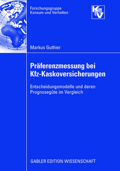 Prferenzmessung bei Kfz-Kaskoversicherungen: Entscheidungsmodelle und deren Prognosegte im Vergleich (Forschungsgruppe Konsum und Verhalten) (German Edition)