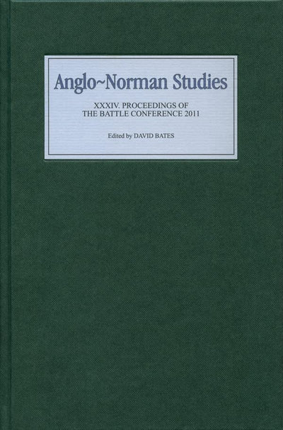 Anglo-Norman Studies XXXIV: Proceedings of the Battle Conference 2011 (Anglo-Norman Studies, 34) (Volume 34)