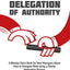Effective Delegation of Authority: A (Really) Short Book for New Managers About How to Delegate Work Using a Simple Delegation Process