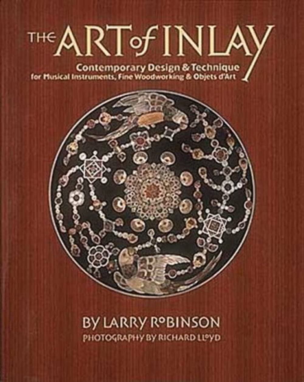 The Art of Inlay: Contemporary Design & Technique for Musical Instruments, Fine Woodworking & Objets d'Art