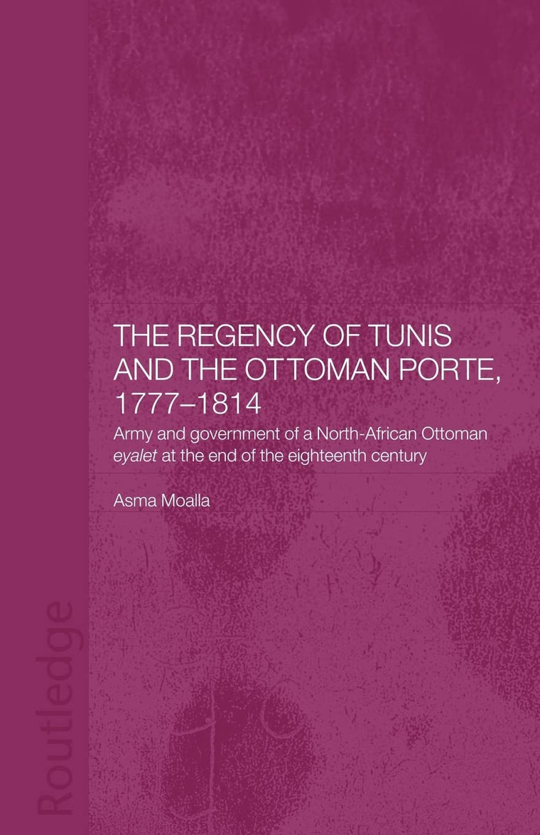 The Regency of Tunis and the Ottoman Porte, 1777-1814 (Routledge Islamic Studies Series)