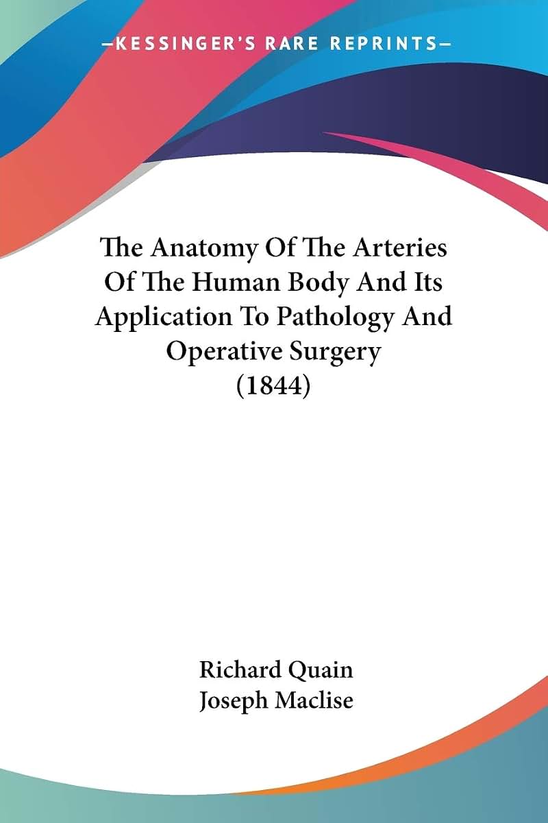The Anatomy Of The Arteries Of The Human Body And Its Application To Pathology And Operative Surgery (1844)
