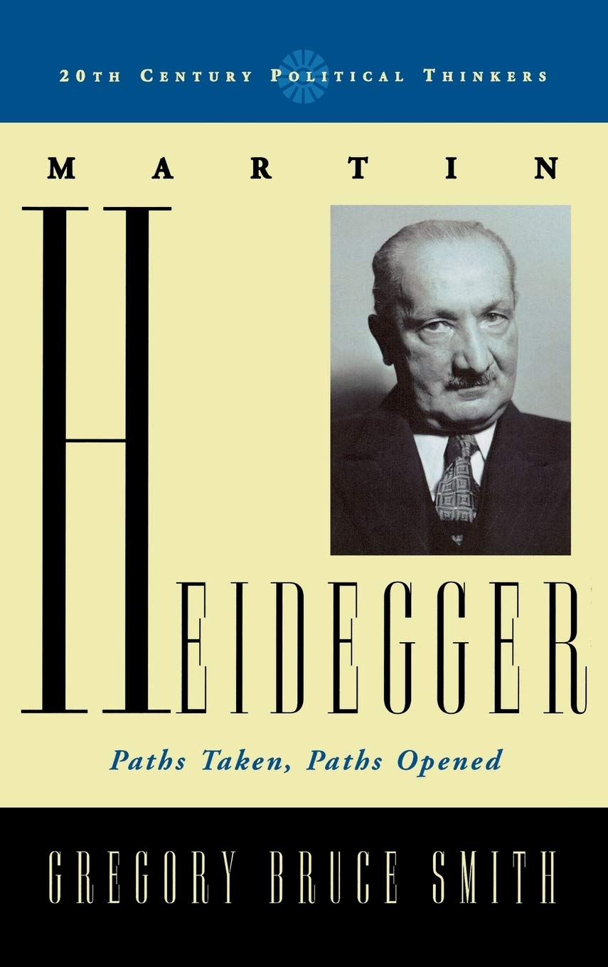 Martin Heidegger: Paths Taken, Paths Opened (20th Century Political Thinkers)