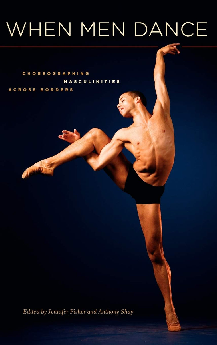 When Men Dance: Choreographing Masculinities Across Borders