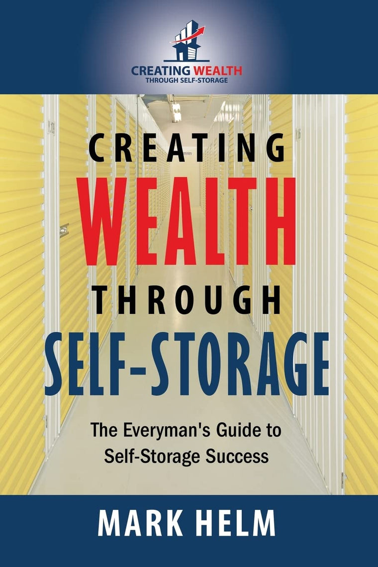 Creating Wealth Through Self Storage: One Mans Journey into the World of Self-Storage