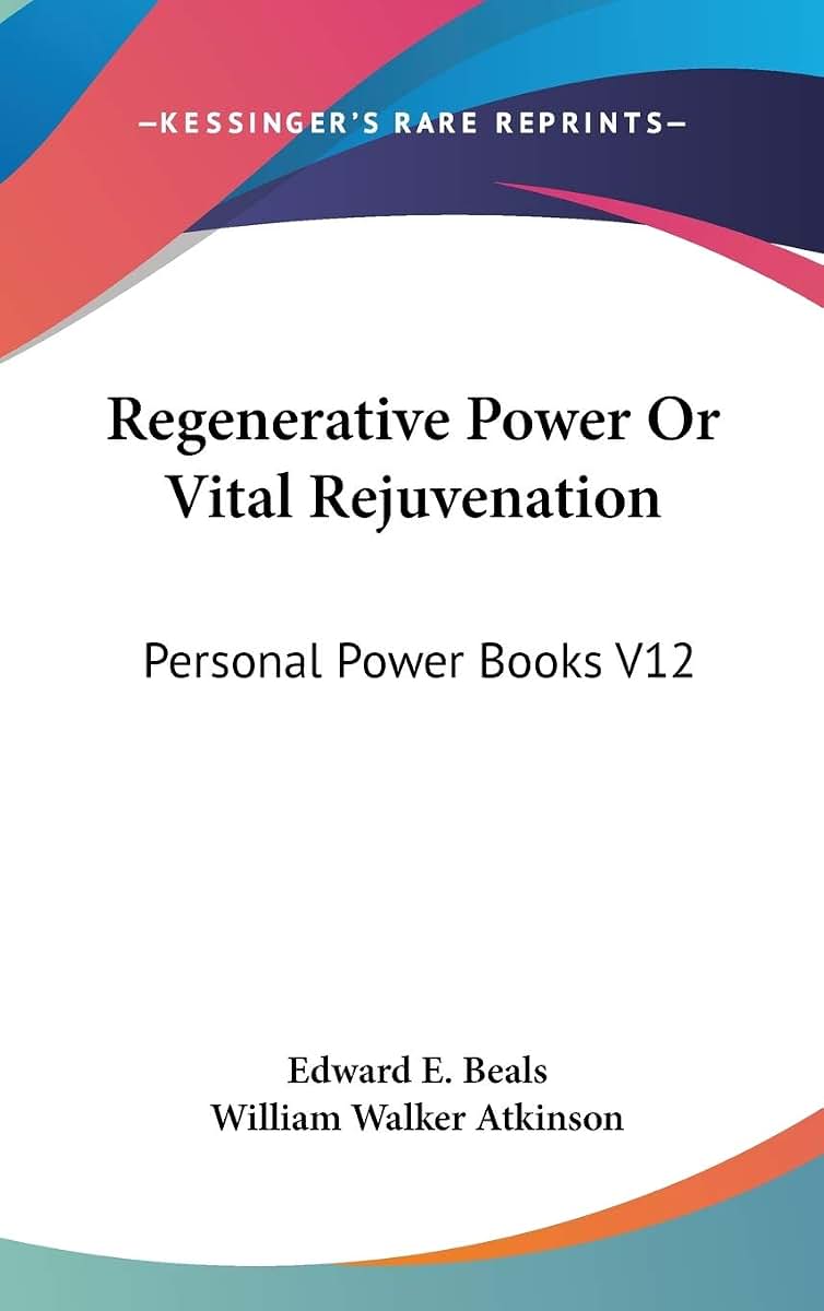 Regenerative Power Or Vital Rejuvenation: Personal Power Books V12