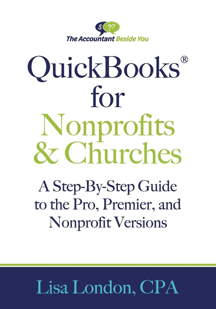 QuickBooks for Nonprofits & Churches: A Setp-By-Step Guide to the Pro, Premier, and Nonprofit Versions (The Accountant Beside You)