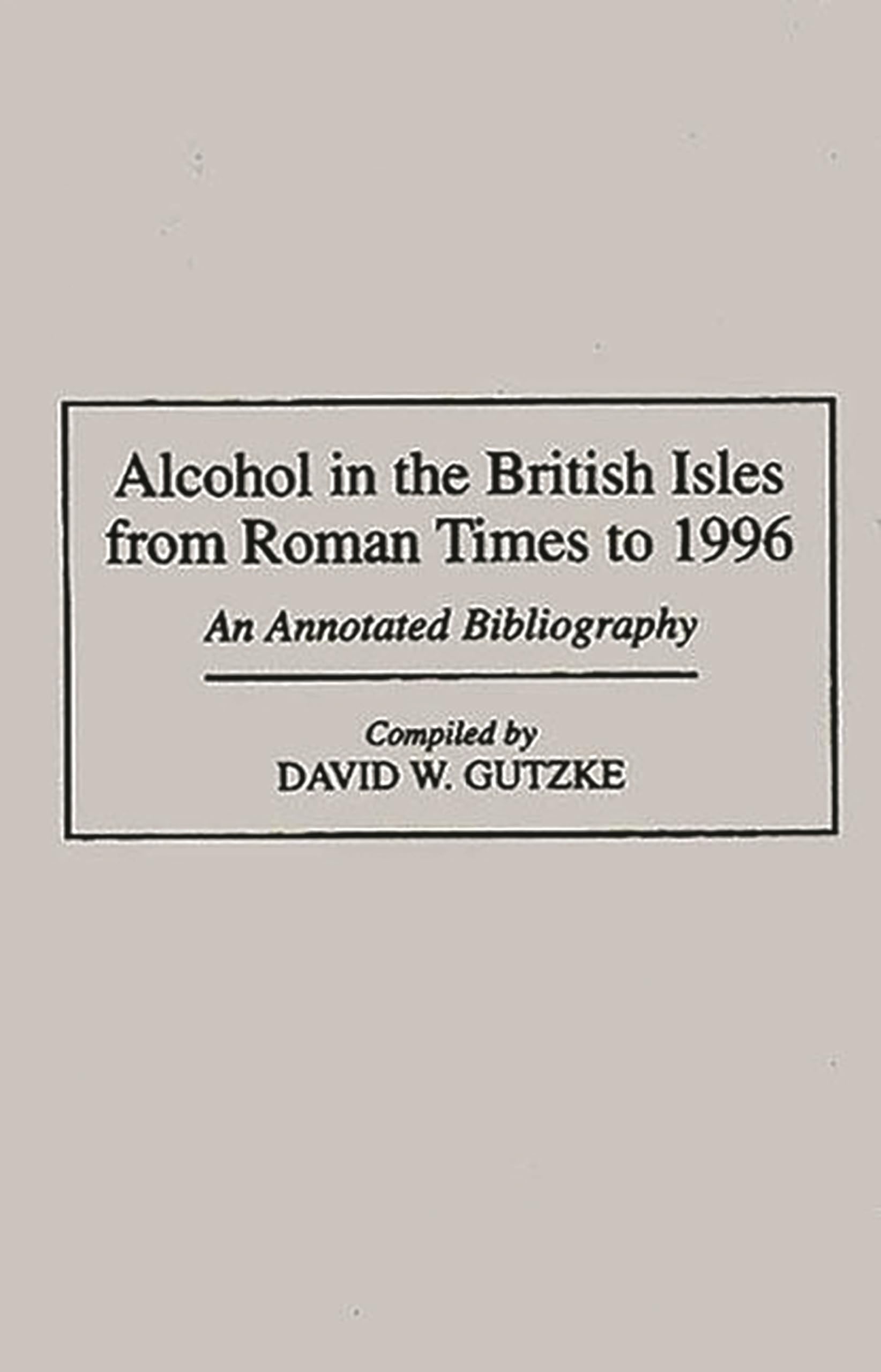 Alcohol in the British Isles from Roman Times to 1996: An Annotated Bibliography (Bibliographies and Indexes in World History)